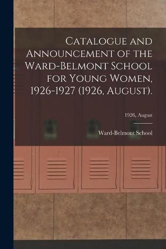 Cover image for Catalogue and Announcement of the Ward-Belmont School for Young Women, 1926-1927 (1926, August).; 1926, August