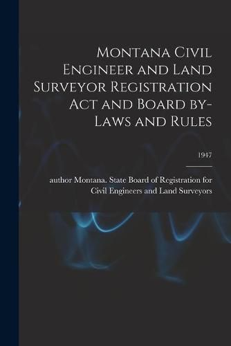 Cover image for Montana Civil Engineer and Land Surveyor Registration Act and Board By-laws and Rules; 1947