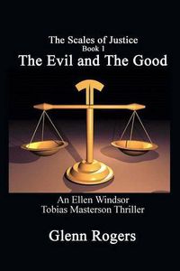 Cover image for The Evil and The Good: An Ellen Windsor, Tobias Masterson Thriller