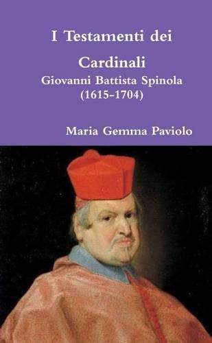 I Testamenti Dei Cardinali: Giovanni Battista Spinola (1615-1704)