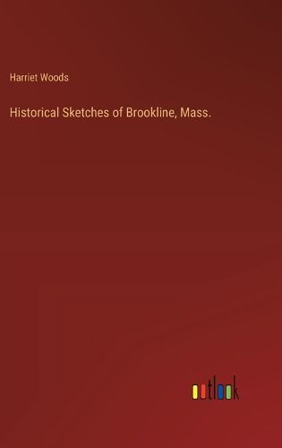 Cover image for Historical Sketches of Brookline, Mass.