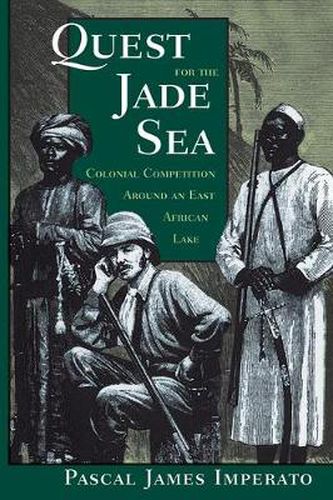 Cover image for Quest For The Jade Sea: Colonial Competition Around An East African Lake