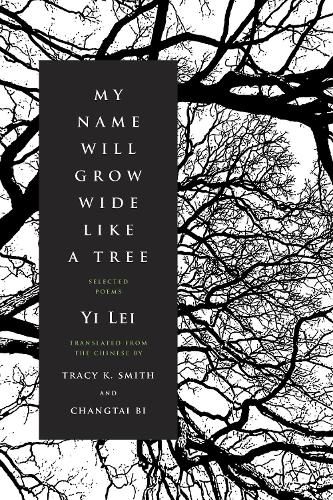 Cover image for My Name Will Grow Wide Like a Tree: Selected Poems