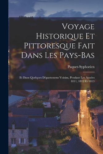 Cover image for Voyage Historique Et Pittoresque Fait Dans Les Pays-Bas
