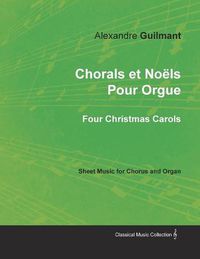 Cover image for Chorals et Noels Pour Orgue - Four Christmas Carols - Sheet Music for Chorus and Organ