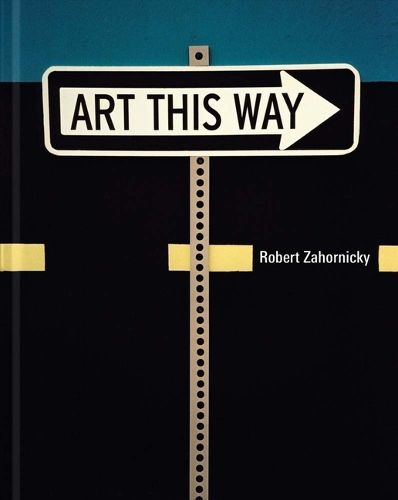 Cover image for Robert Zahornicky: Art This Way