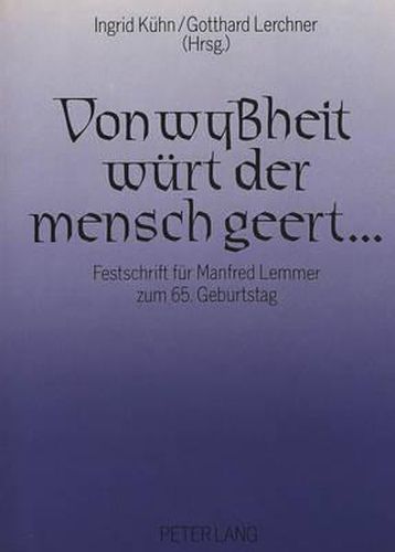 Cover image for Von Wyssheit Wuert Der Mensch Geert ...: Festschrift Fuer Manfred Lemmer Zum 65. Geburtstag