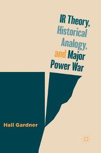 Cover image for IR Theory, Historical Analogy, and Major Power War