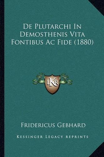 Cover image for de Plutarchi in Demosthenis Vita Fontibus AC Fide (1880)