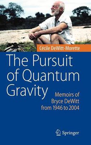 Cover image for The Pursuit of Quantum Gravity: Memoirs of Bryce DeWitt from 1946 to 2004