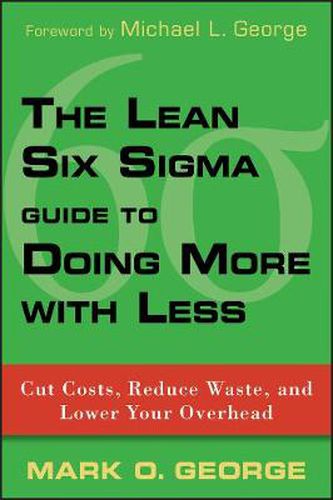 Cover image for The Lean Six Sigma Guide to Doing More with Less: Cut Costs, Reduce Waste, and Lower Your Overhead