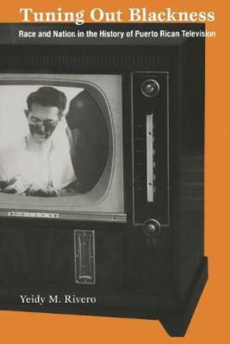 Cover image for Tuning Out Blackness: Race and Nation in the History of Puerto Rican Television