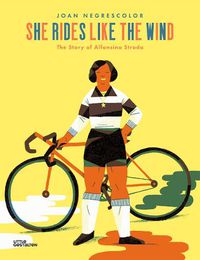 Cover image for She Rides Like the Wind: The Story of Alfonsina Strada