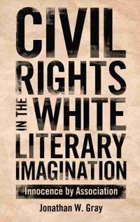 Cover image for Civil Rights in the White Literary Imagination: Innocence by Association