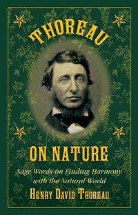 Cover image for Thoreau on Nature: Sage Words on Finding Harmony with the Natural World