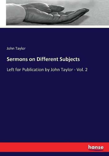 Cover image for Sermons on Different Subjects: Left for Publication by John Taylor - Vol. 2