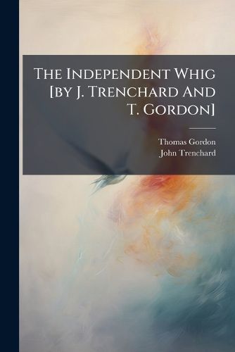 Cover image for The Independent Whig [by J. Trenchard And T. Gordon]