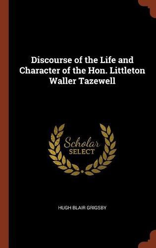 Discourse of the Life and Character of the Hon. Littleton Waller Tazewell