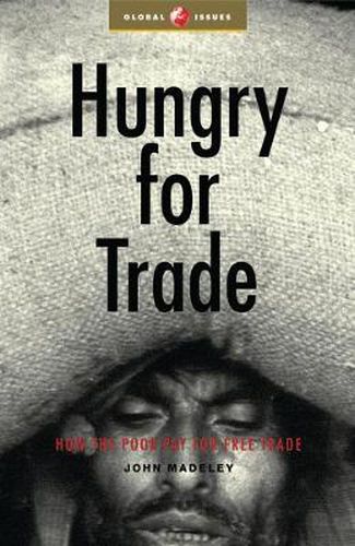 Cover image for Hungry for Trade: How the Poor Pay for Free Trade