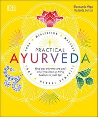 Cover image for Practical Ayurveda: Find Out Who You Are and What You Need to Bring Balance to Your Life