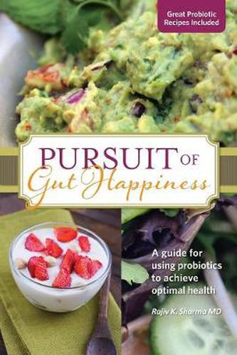 Cover image for Pursuit of Gut Happiness: A Scientific and Simple Guide to Use Probiotics to Achieve Optimal Gut Health