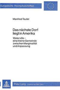 Cover image for Das Naechste Dorf Liegt in Amerika: Waterville - Eine Kleine Gemeinde Zwischen Marginalitaet Und Anpassung