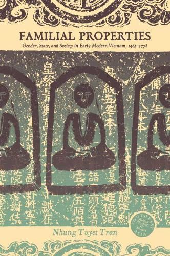 Familial Properties: Gender, State, and Society in Early Modern Vietnam, 1463-1778