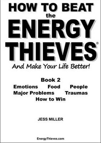 Cover image for How to Beat the Energy Thieves and Make Your Life Better: How to Stop Emotions, Food, People, Problems and Traumas Damaging Your Energy and Your Life So You Can Live Out Your True Purpose and be Happy