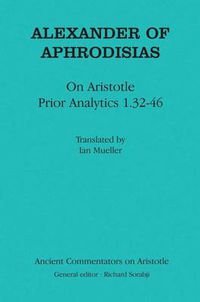 Cover image for Alexander of  Aphrodisias: On Aristotle  Prior Analytics 1.32-46