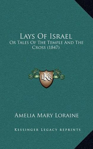 Lays of Israel: Or Tales of the Temple and the Cross (1847)