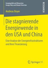 Cover image for Die Stagnierende Energiewende in Den USA Und China: Eine Analyse Der Energieinfrastrukturen Und Ihrer Finanzierung