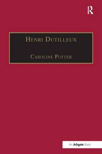 Cover image for Henri Dutilleux: His Life and Works
