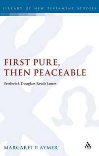 Cover image for First Pure, Then Peaceable: Frederick Douglass Reads James