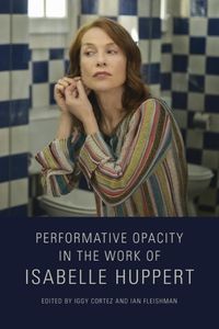 Cover image for Performative Opacity in the Work of Isabelle Huppert