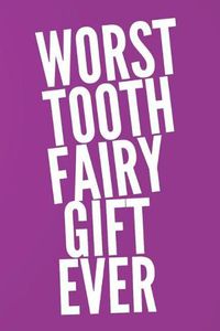 Cover image for Worst Tooth Fairy Gift Ever: 110-Page Blank Sketchbook Tooth Fairy Gag Gift Idea for Kids