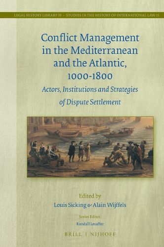 Cover image for Conflict Management in the Mediterranean and the Atlantic, 1000-1800: Actors, Institutions and Strategies of Dispute Settlement