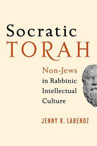 Cover image for Socratic Torah: Non-Jews in Rabbinic Intellectual Culture