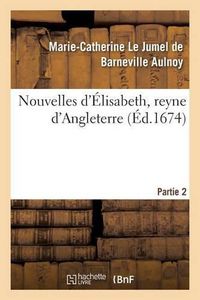 Cover image for Nouvelles d'Elisabeth, Reyne d'Angleterre. Partie 2