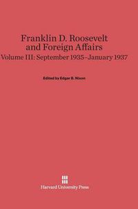 Cover image for Franklin D. Roosevelt and Foreign Affairs, Volume III, September 1935-January 1937