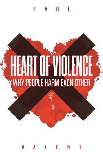 Cover image for Heart of Violence: Why People Harm Each Other