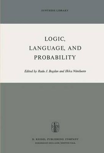 Cover image for Logic, Language, and Probability: A Selection of Papers Contributed to Sections IV, VI, and XI of the Fourth International Congress for Logic, Methodology, and Philosophy of Science, Bucharest, September 1971