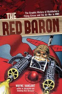 Cover image for The Red Baron: The Graphic History of Richthofen's Flying Circus and the Air War in WWI