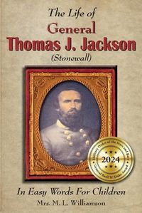 Cover image for The Life of General Thomas J. Jackson In Easy Words for the Young