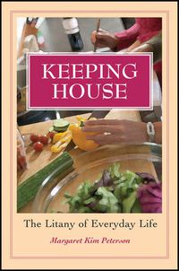 Cover image for Keeping House: The Litany of Everyday Life