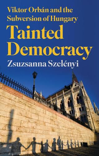 Cover image for Tainted Democracy: Viktor Orban and the Subversion of Hungary