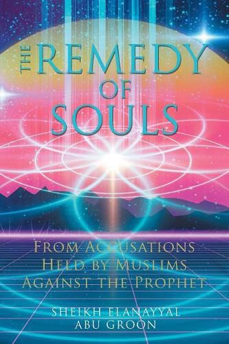 Cover image for The Remedy of Souls: From Accusations Held by Muslims Against the Prophet