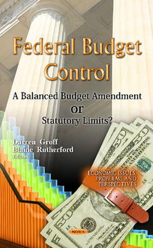 Cover image for Federal Budget Control: A Balanced Budget Amendment Or Statutory Limits?