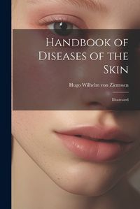 Cover image for Handbook of Diseases of the Skin; Illustrated