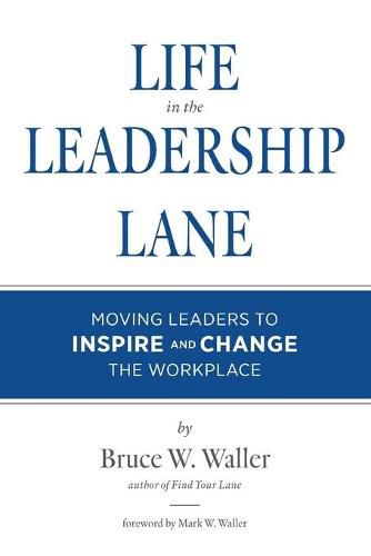 Cover image for Life in the Leadership Lane: Moving Leaders to Inspire and Change the Workplace!