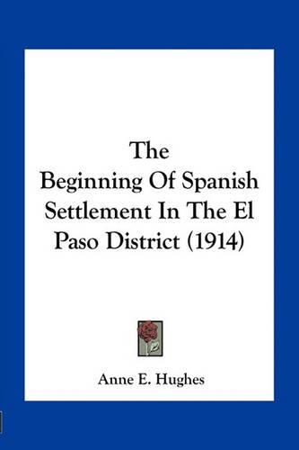 The Beginning of Spanish Settlement in the El Paso District (1914)